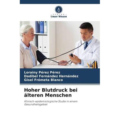 Hoher Blutdruck bei älteren Menschen, Taschenbuch von Lorainy Pérez Pérez,Dadibel Fernández Hernández,Gisel Frómeta Blanco, Verlag Unser Wissen,