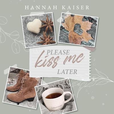 Please Kiss Me Later - Hannah Kaiser, Audio, 4260158977142