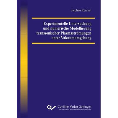 Experimentelle Untersuchung und numerische Modellierung transsonischer Plasmaströmungen unter Vakuumumgebung, Taschenbuch von Stephan Reichel,