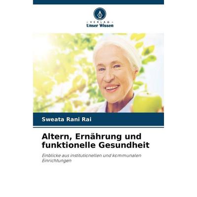 Altern, Ernährung und funktionelle Gesundheit, Taschenbuch von Sweata Rani Rai, Verlag Unser Wissen
