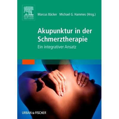 Akupunktur in der Schmerztherapie, Taschenbuch von Markus Bäcker,Michael Hammes, Urban & Fischer in Elsevier, 978-3-437-56290-7