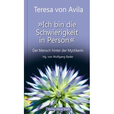 Ich bin die Schwierigkeit in Person., Gebundene Ausgabe von Teresa Avila, Neue Stadt, 978-3-7346-1174-2