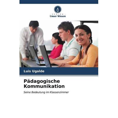 Pädagogische Kommunikation, Taschenbuch von Luis Ugalde, Verlag Unser Wissen, 978-620-6-54042-7