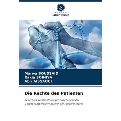 Die Rechte des Patienten, Taschenbuch von Marwa Boussaid,Rakia Soiniya,Abir Aissaoui, Verlag Unser Wissen, 978-620-8-07161-5