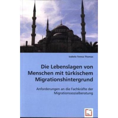 Thomas, I: Die Lebenslagen von Menschen mit türkischem Migra, Taschenbuch von Izabela Teresa Thomas, VDM, 978-3-639-00281-2