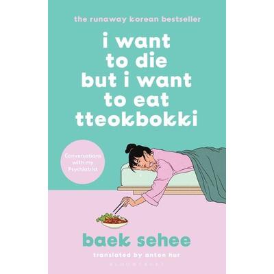 I Want to Die but I Want to Eat Tteokbokki, Taschenbuch von Baek Sehee, Bloomsbury Publishing, 978-1-5266-4809-9