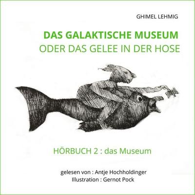 Das galaktische Museum oder das Gelee in der Hose - Ghimel Lehmig, Audio, 9783987625527