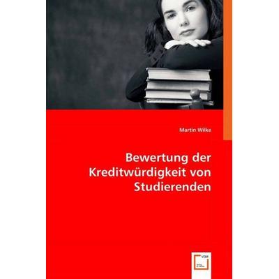 Wilke, M: Bewertung der Kreditwürdigkeit von Studierenden, Taschenbuch von Martin Wilke, VDM, 978-3-639-01956-8