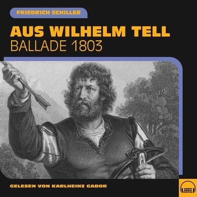 Aus Wilhelm Tell - Friedrich Schiller, Audio, 9783991606130
