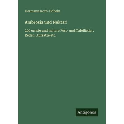 Ambrosia und Nektar!, Taschenbuch von Hermann Korb-Döbeln, Antigonos Verlag, 978-3-563-40914-5