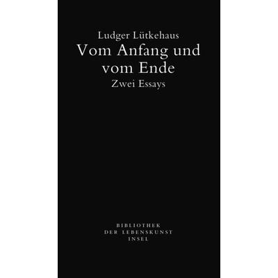 Vom Anfang und vom Ende, Taschenbuch von Ludger Lütkehaus, Insel Verlag, 978-3-458-24091-4