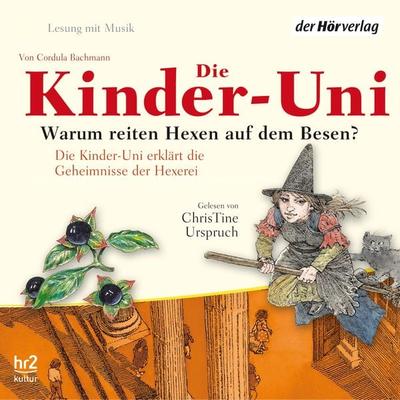 Die Kinder-Uni. Warum reiten Hexen auf Besen? - Cordula Bachmann, Audio, 9783844507706