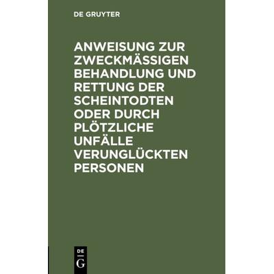 Anweisung zur zweckmäßigen Behandlung und Rettung der Scheintodten oder durch plötzliche Unfälle verunglückten Personen, Gebundene Ausgabe von , De