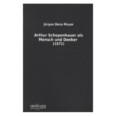 Unikum Arthur Schopenhauer als Mensch und Denker (Jürgen Bona Meyer) (55420008)