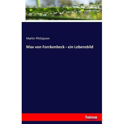 Max von Forckenbeck - ein Lebensbild, Taschenbuch von Martin Philippson, Hansebooks, 978-3-7411-0733-7