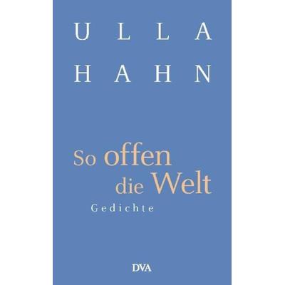So offen die Welt, Gebundene Ausgabe von Ulla Hahn, Dva