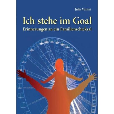 Ich stehe im Goal, Taschenbuch von Julia Vanini, Tredition, 978-3-7439-6779-3