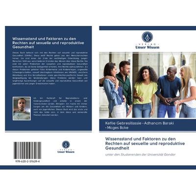 Wissensstand und Faktoren zu den Rechten auf sexuelle und reproduktive Gesundheit, Taschenbuch von Keflie Gebresillassie,Adhanom Baraki,Moges Boke,
