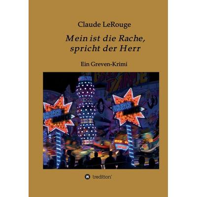 Mein ist die Rache, spricht der Herr, Gebundene Ausgabe von Claude LeRouge, Tredition, 978-3-7439-4623-1