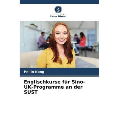 Englischkurse für Sino-UK-Programme an der SUST, Taschenbuch von Peilin Kong, Verlag Unser Wissen, 978-620-5-71486-7