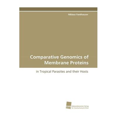 Comparative Genomics of Membrane Proteins, Taschenbuch von Niklaus Fankhauser, Südwestdeutscher Verlag für Hochschulschriften, 978-3-8381-0566-6