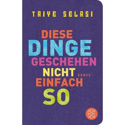 Diese Dinge geschehen nicht einfach so, Gebundene Ausgabe von Taiye Selasi, Fischer Taschenbuch Verlag, 978-3-596-52040-4