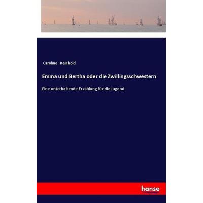 Emma und Bertha oder die Zwillingsschwestern, Taschenbuch von Caroline Reinhold, Hansebooks, 978-3-337-36083-2