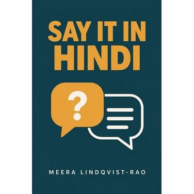 SAY IT IN HINDI, Taschenbuch von Meera Lindqvist-Rao, Meera Lindqvist-Rao, 978-86-614-1066-6