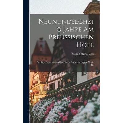 Neunundsechzig Jahre am preussischen Hofe; aus den Erinnerungen der Oberhofmeisterin Sophie Marie Gr, Gebundene Ausgabe von Sophie Marie Voss, British