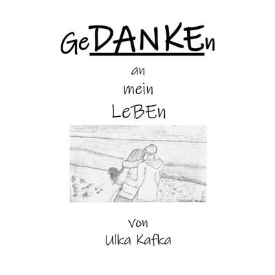 GeDANKEn an mein Leben, Gebundene Ausgabe von Ulka Kafka, Tredition, 978-3-347-33840-1