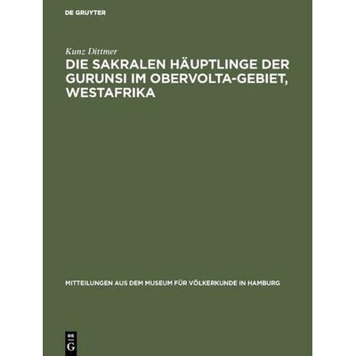 Die sakralen Häuptlinge der Gurunsi im Obervolta-Gebiet, Westafrika, Gebundene Ausgabe von Kunz Dittmer, De Gruyter, 978-3-11-117357-3