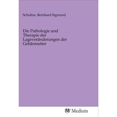 Die Pathologie und Therapie der Lageveränderungen der Gebärmutter, Taschenbuch von , MV-Medizin, 978-3-96875-693-6