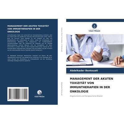 Management der Akuten Toxizität von Immuntherapien in der Onkologie, Taschenbuch von Abdelkader Bentouati, Verlag Unser Wissen, 978-620-8-97370-4