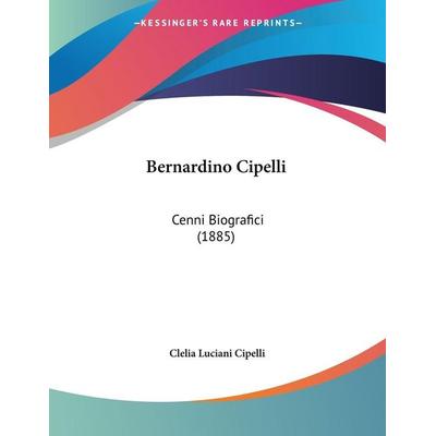 Bernardino Cipelli, Taschenbuch von , Kessinger Publishing, LLC, 978-1-160-32402-1