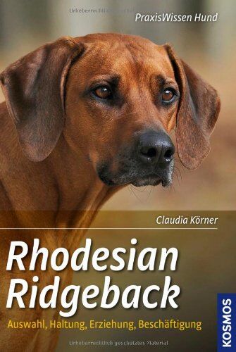Claudia Körner - Rhodesian Ridgeback: Auswahl, Haltung, Erziehung, Beschäftigung - Preis vom 09.10.2026 07:28:09 h