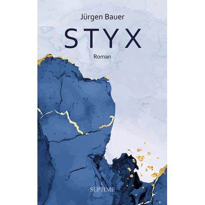Styx, Gebundene Ausgabe von Jürgen Bauer, Septime Verlag, 978-3-99120-033-8