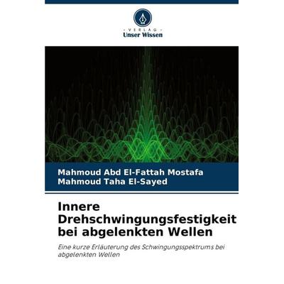 Innere Drehschwingungsfestigkeit bei abgelenkten Wellen, Taschenbuch von Mahmoud Abd El-Fattah Mostafa,Mahmoud Taha El-Sayed, Verlag Unser Wissen,