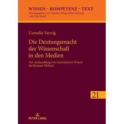 Die Deutungsmacht der Wissenschaft in den Medien, Gebundene Ausgabe von Cornelia Varwig, Peter Lang GmbH, Internationaler Verlag der Wissenschaften,