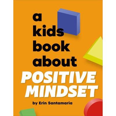 A Kids Book About Positive Mindset, Gebundene Ausgabe von Erin Santamaria, Random House N.Y., 978-0-241-74390-4