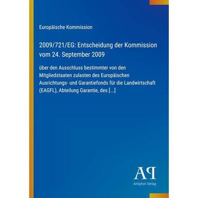 2009/721/EG: Entscheidung der Kommission vom 24. September 2009, Taschenbuch von Europäische Kommission, Antiphon Verlag, 978-3-387-89168-3