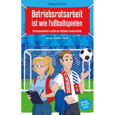 Betriebsratsarbeit ist wie Fußballspielen, Gebundene Ausgabe von Thomas Steins, BoD - Books on Demand, 978-3-949265-09-9
