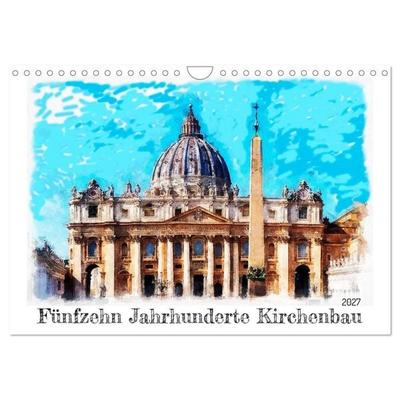 Fünfzehn Jahrhunderte Kirchenbau (Wandkalender 2027 DIN A4 quer), CALVENDO Monatskalender