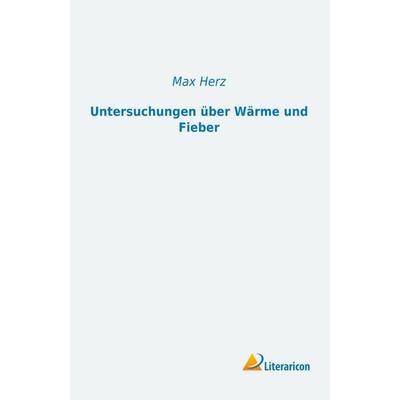 Untersuchungen über Wärme und Fieber, Taschenbuch von Max Herz, Literaricon, 978-3-95697-408-3
