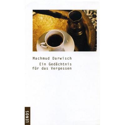 Ein Gedächtnis für das Vergessen, Gebundene Ausgabe von Machmud Darwisch, Lenos Verlag, 978-3-85787-316-4
