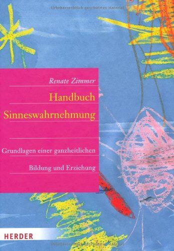 Renate Zimmer - Handbuch der Sinneswahrnehmung: Grundlagen einer ganzheitlichen Bildung und Erziehung - Preis vom 17.10.2026 19:25:27 h