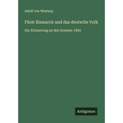 Fürst Bismarck und das deutsche Volk, Taschenbuch von Adolf Westarp, Antigonos Verlag, 978-3-563-19973-2