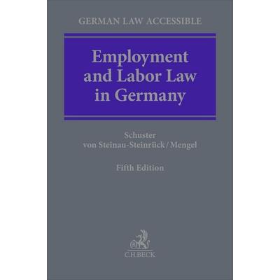 Employment and Labor Law in Germany, Gebundene Ausgabe von Doris-Maria Schuster,Robert Steinau-Steinrück,Anja Mengel, C.H. Beck, 978-3-406-74286-6