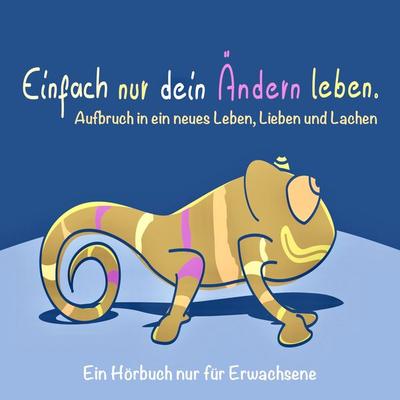 EINFACH NUR DEIN ÄNDERN LEBEN (Glück, Erfolg, Motivation) - Patrick Lynen, Audio, 4057664393302