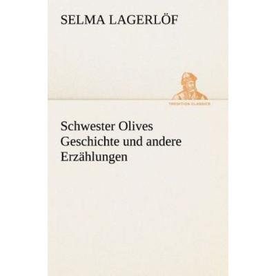 Schwester Olives Geschichte und andere Erzählungen, Taschenbuch von Selma Lagerlöf, Tredition, 978-3-8495-3096-9