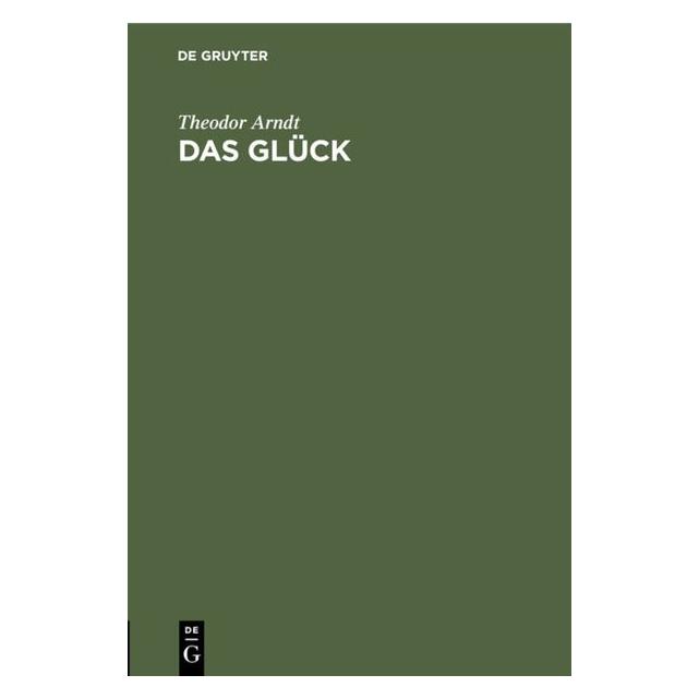 De Gruyter Arndt:Das Glück (Deutsch, Hardcover, Theodor Arndt) (67769764)